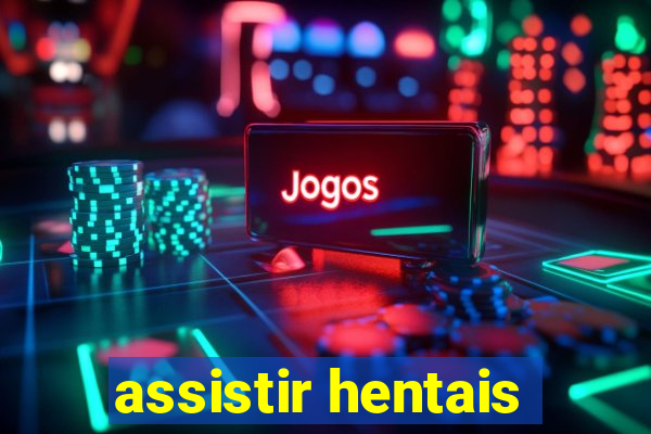 assistir hentais